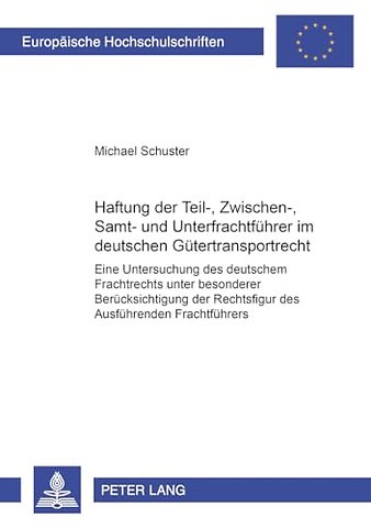 Haftung Der Teil-, Zwischen-, Samt- Und Unterfrachtfuehrer Im Deutschen Guetertransportrecht