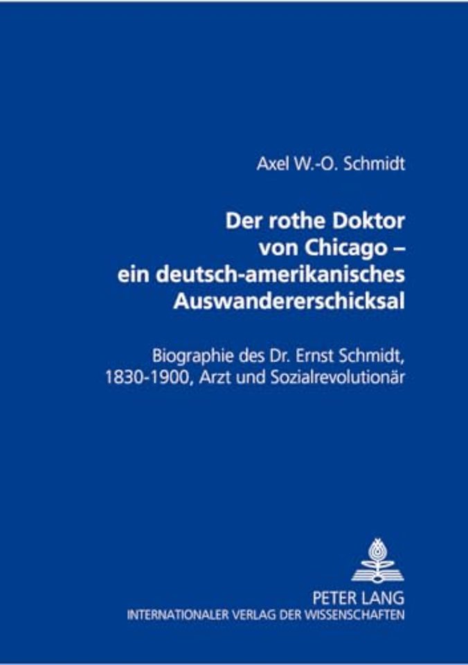 Der Rothe Doktor Von Chicago - Ein Deutsch-Amerikanisches Auswandererschicksal