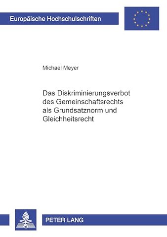Das Diskriminierungsverbot Des Gemeinschaftsrechts ALS Grundsatznorm Und Gleichheitsrecht