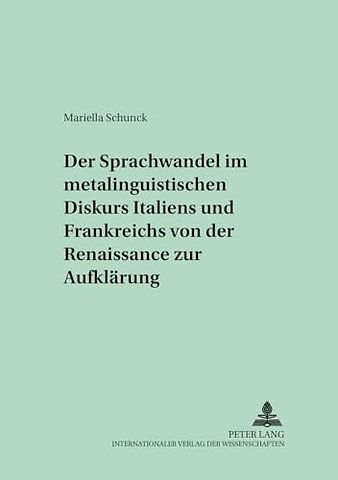 Der Sprachwandel Im Metalinguistischen Diskurs Italiens Und Frankreichs Von Der Renaissance Zur Aufklaerung