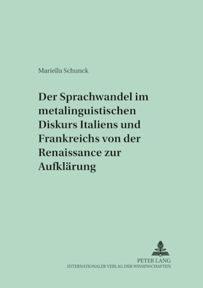 Der Sprachwandel Im Metalinguistischen Diskurs Italiens Und Frankreichs Von Der Renaissance Zur Aufklaerung