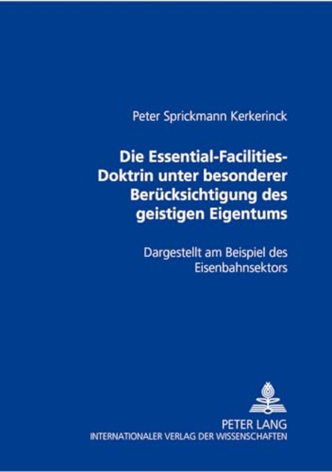 Die Essential-Facilities-Doktrin Unter Besonderer Beruecksichtigung Des Geistigen Eigentums
