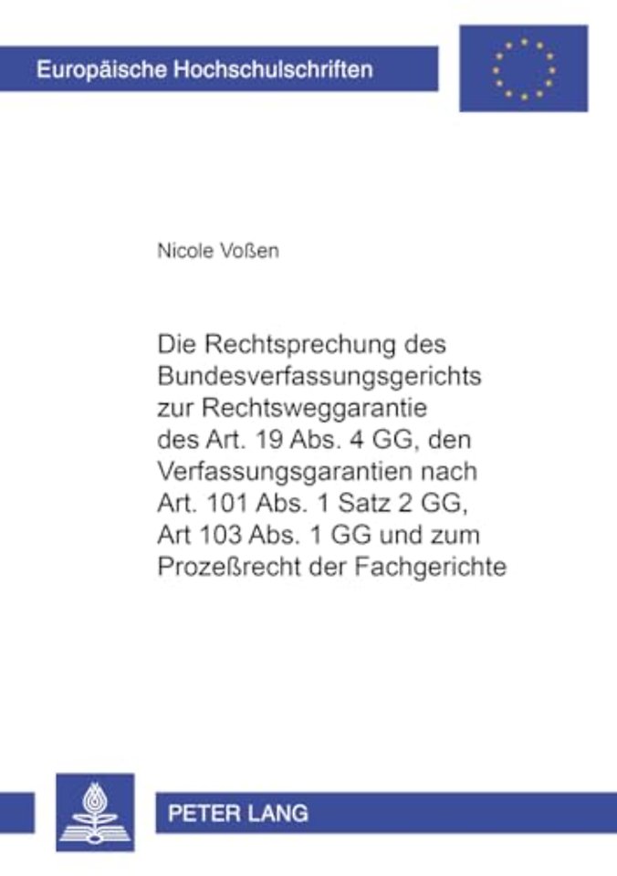 Die Rechtsprechung Des Bundesverfassungsgerichts Zur Rechtsweggarantie Des Art. 19 Abs. 4 Gg, Den Verfahrensgarantien Nach Art. 101 Abs. 1 Satz 2 Gg, Art. 103 Abs. 1 Gg Und Zum Prozeßrecht Der Fachgerichte