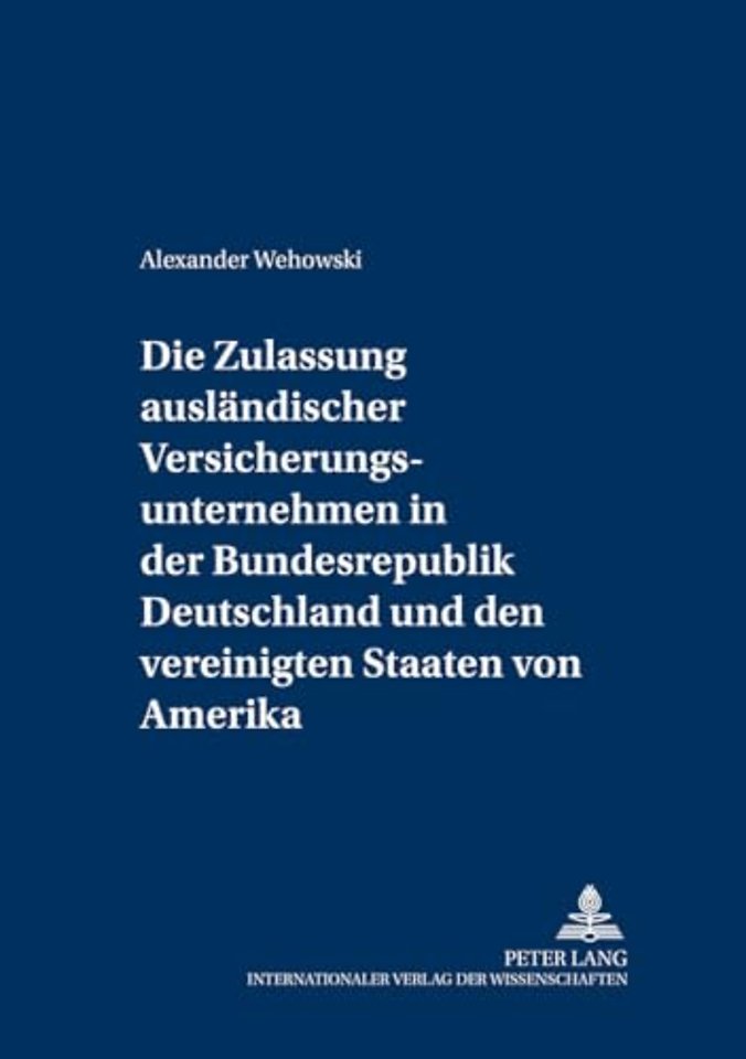 Die Zulassung Auslaendischer Versicherungsunternehmen in Der Bundesrepublik Deutschland Und Den Vereinigten Staaten Von Amerika