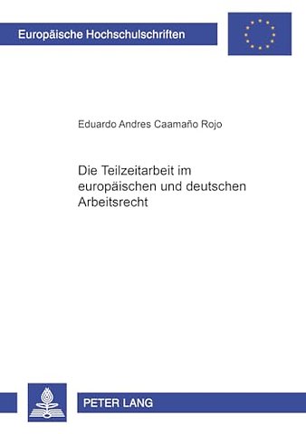 Die Teilzeitarbeit Im Europaeischen Und Deutschen Arbeitsrecht