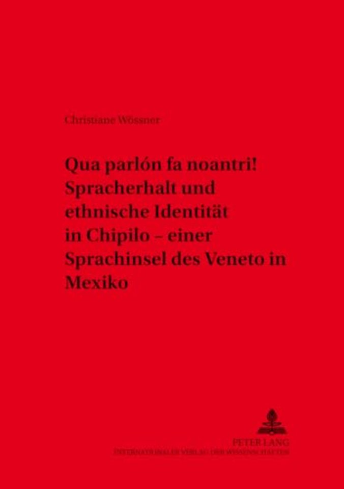 «Qua Parlon Fa Noantri!» Spracherhalt Und Ethnische Identitaet in Chipilo - Einer Sprachinsel Des Veneto in Mexiko