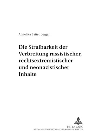 Die Strafbarkeit Der Verbreitung Rassistischer, Rechtsextremistischer Und Neonazistischer Inhalte