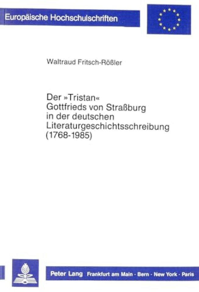 Der «Tristan» Gottfrieds Von Straßburg in Der Deutschen Literaturgeschichtsschreibung (1768-1985)