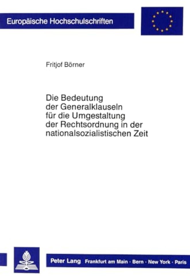 Die Bedeutung der Generalklauseln fuer die Umgestaltung der Rechtsordnung in der nationalsozialistischen Zeit