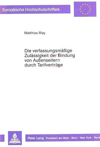 Die verfassungsmaeige Zulaessigkeit der Bindung von Auenseitern durch Tarifvertraege