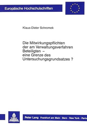 Die Mitwirkungspflichten Der Am Verwaltungsverfahren Beteiligten - Eine Grenze Des Untersuchungsgrundsatzes?