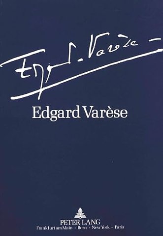 Edgard Varese 1883-1965: Dokumente zu Leben und Werk