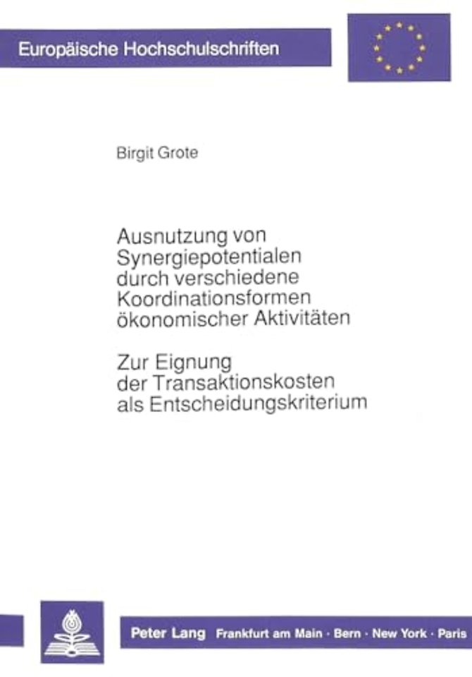 Ausnutzung von Synergiepotentialen durch verschiedene Koordinationsformen oekonomischer Aktivitaeten. Zur Eignung der Transaktionskosten als Entscheidungskriterium