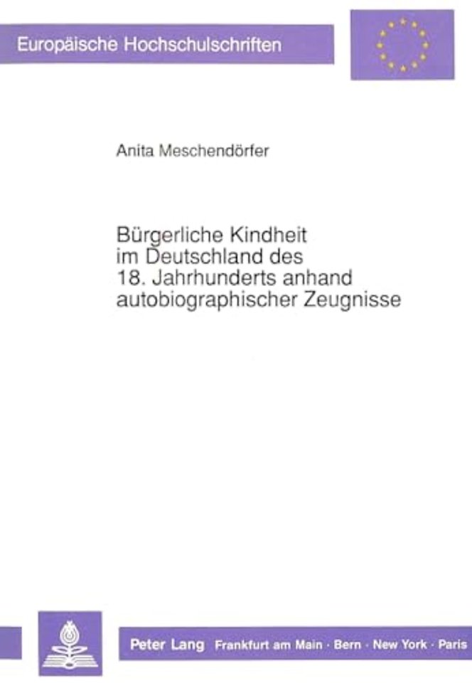 Buergerliche Kindheit im Deutschland des 18. Jahrhunderts anhand autobiographischer Zeugnisse