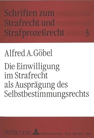 Die Einwilligung im Strafrecht als Auspraegung des Selbstbestimmungsrechts
