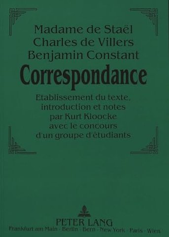 Madame de Stael - Charles de Villers - Benjamin Constant: . Correspondance.