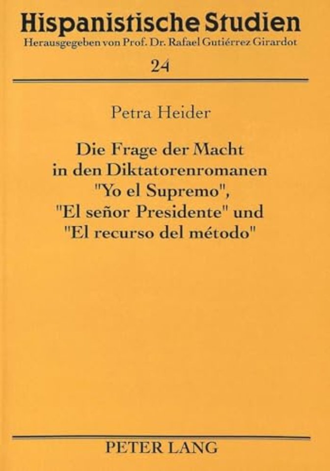 Die Frage Der Macht in Den Diktatorenromanen «Yo El Supremo», «El Senor Presidente» Und «El Recurso del Metodo»