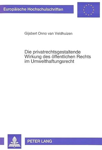 Die privatrechtsgestaltende Wirkung des oeffentlichen Rechts im Umwelthaftungsrecht