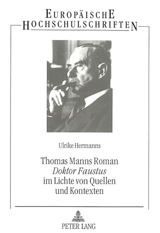 Thomas Manns Roman «Doktor Faustus» im Lichte von Quellen und Kontexten
