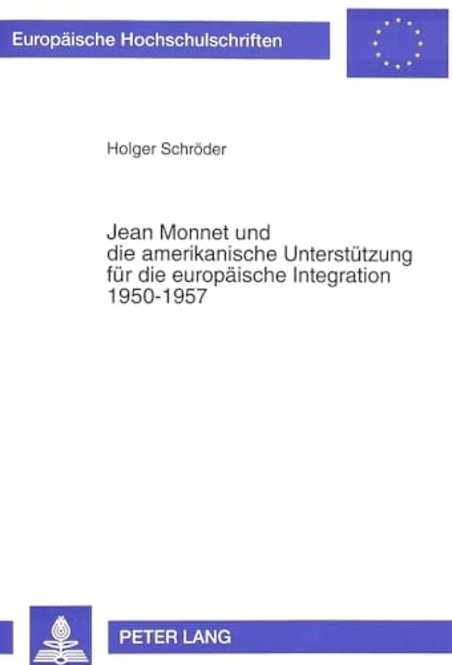 Jean Monnet und die amerikanische Unterstuetzung fuer die europaeische Integration 1950-1957