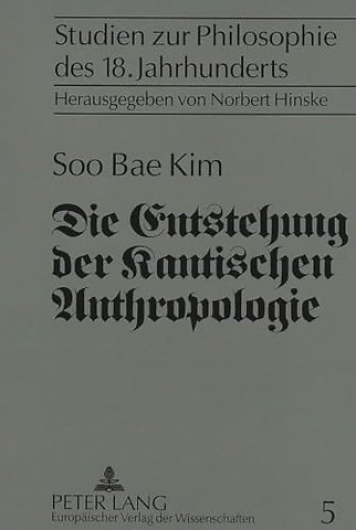 Die Entstehung der Kantischen Anthropologie und ihre Beziehung zur empirischen Psychologie der Wolffschen Schule