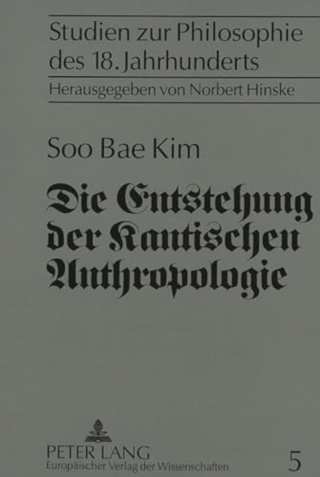 Die Entstehung der Kantischen Anthropologie und ihre Beziehung zur empirischen Psychologie der Wolffschen Schule