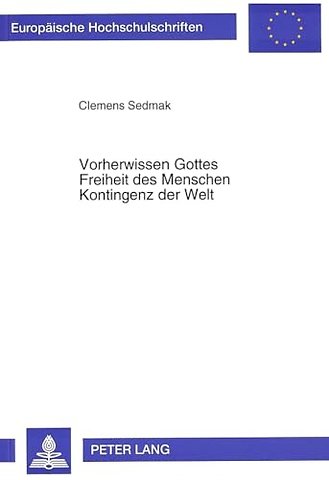 Vorherwissen Gottes - Freiheit des Menschen - Kontingenz der Welt