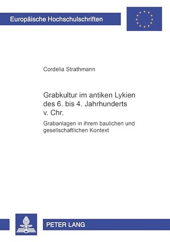 Grabkultur Im Antiken Lykien Des 6. Bis 4. Jahrhundert V. Chr.