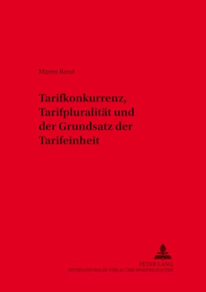 Tarifkonkurrenz, Tarifpluralitaet Und Der Grundsatz Der Tarifeinheit
