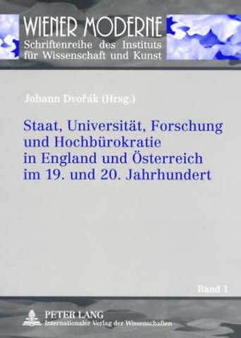 Staat, Universitaet, Forschung Und Hochbuerokratie in England Und Oesterreich Im 19. Und 20. Jahrhundert