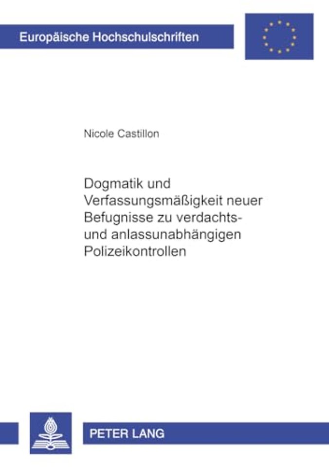 Dogmatik Und Verfassungsmaeßigkeit Neuer Befugnisse Zu Verdachts- Und Anlassunabhaengigen Polizeikontrollen