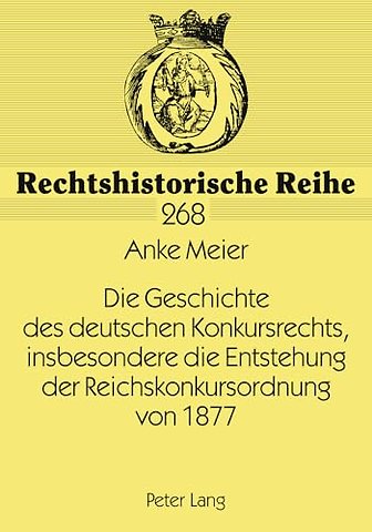 Die Geschichte des deutschen Konkursrechts, insbesondere die Entstehung der Reichskonkursordnung von 1877
