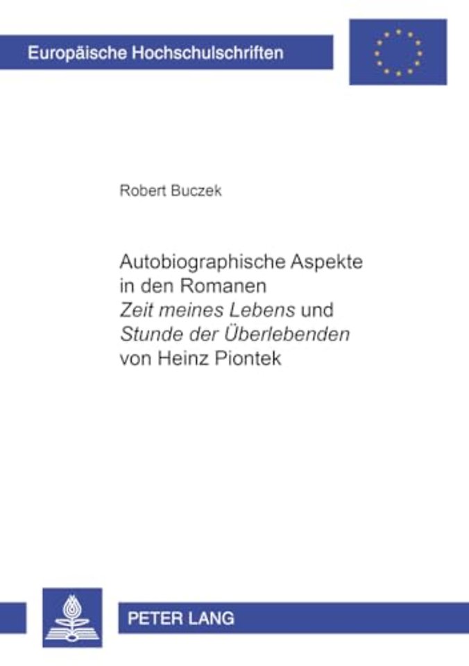 Autobiographische Aspekte in Den Romanen «Zeit Meines Lebens» Und «Stunde Der Ueberlebenden» Von Heinz Piontek
