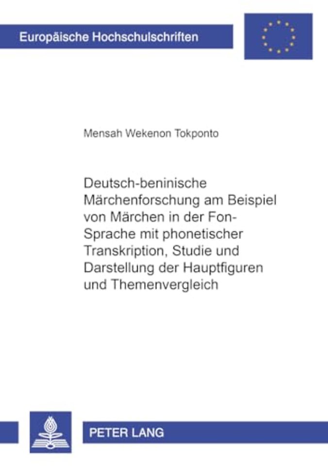 Deutsch-Beninische Maerchenforschung Am Beispiel Von Maerchen in Der Fon-Sprache Mit Phonetischer Transkription, Studie Und Darstellung Der Hauptfiguren Und Themenvergleich