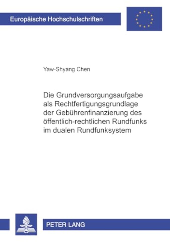 Die Grundversorgungsaufgabe ALS Rechtfertigungsgrundlage Der Gebuehrenfinanzierung Des Oeffentlich-Rechtlichen Rundfunks Im Dualen Rundfunksystem