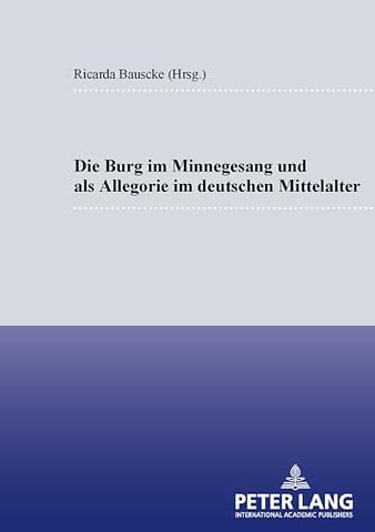 Die Burg Im Minnesang Und ALS Allegorie Im Deutschen Mittelalter