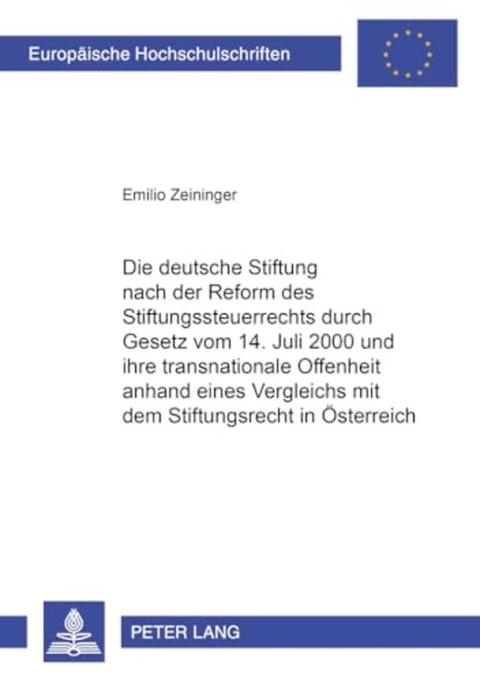 Die Deutsche Stiftung Nach Der Reform Des Stiftungssteuerrechts Durch Gesetz Vom 14. Juli 2000 Und Ihre Transnationale Offenheit Anhand Eines Vergleichs Mit Dem Stiftungsrecht in Oesterreich