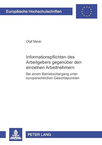 Informationspflichten Des Arbeitgebers Gegenueber Den Einzelnen Arbeitnehmern Bei Einem Betriebsuebergang Unter Europarechtlichen Gesichtspunkten