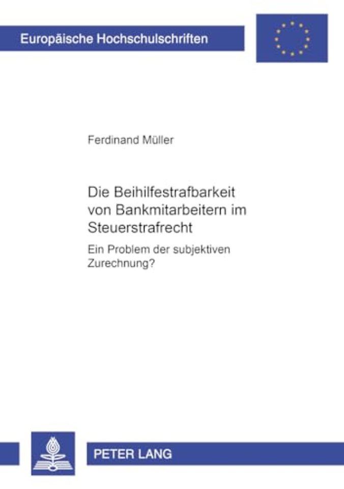 Die Beihilfestrafbarkeit Von Bankmitarbeitern Im Steuerstrafrecht - Ein Problem Der Subjektiven Zurechnung?