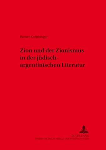 Zion Und Der Zionismus in Der Juedisch-Argentinischen Literatur