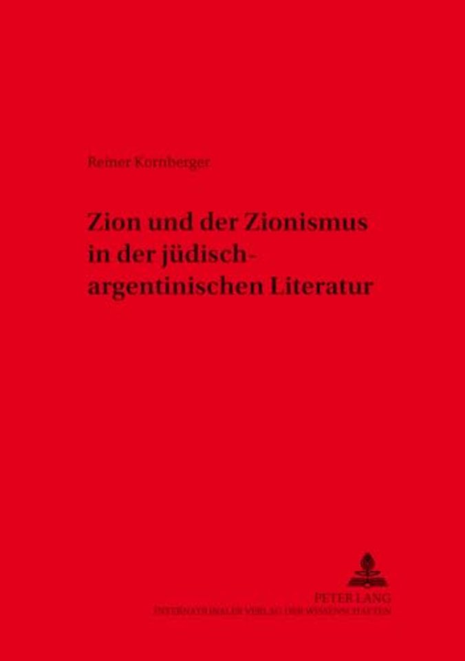 Zion Und Der Zionismus in Der Juedisch-Argentinischen Literatur