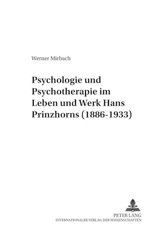 Psychologie Und Psychotherapie Im Leben Und Werk Hans Prinzhorns (1886-1933)