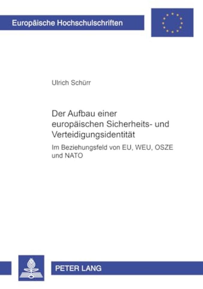 Der Aufbau Einer Europaeischen Sicherheits- Und Verteidigungsidentitaet Im Beziehungsgeflecht Von Eu, Weu, Osze Und NATO