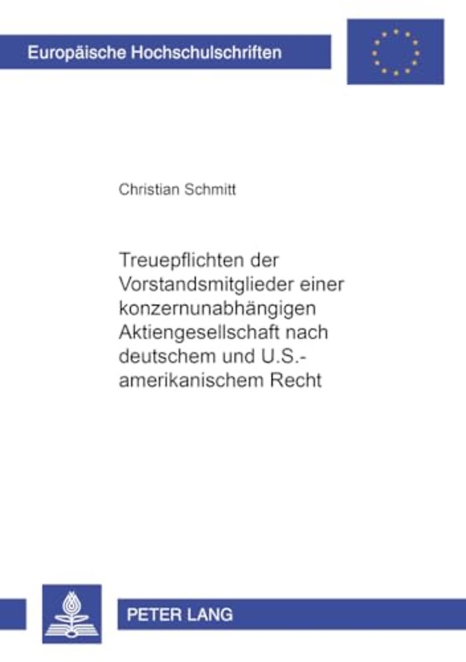 Treuepflichten Der Vorstandsmitglieder Einer Konzernunabhaengigen Aktiengesellschaft Nach Deutschem Und U.S.-Amerikanischem Recht