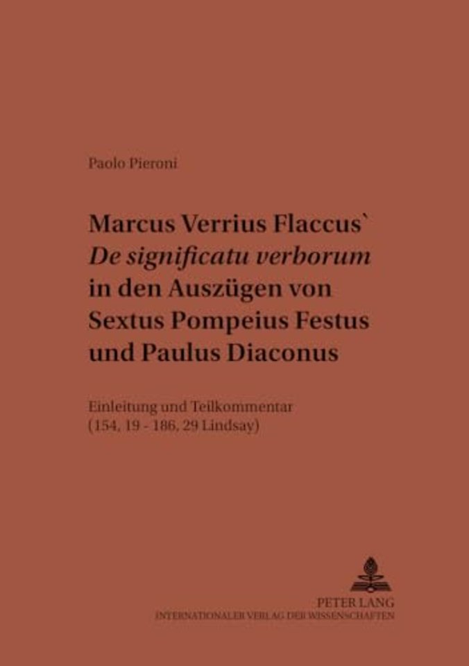 Marcus Verrius Flaccus' De significatu verborum in den Auszuegen von Sextus Pompeius Festus und Paulus Diaconus
