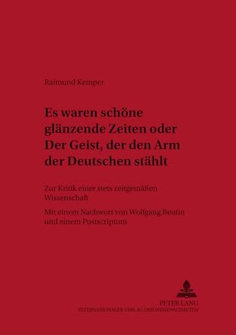 «Es waren schoene glaenzende Zeiten» oder «Der Geist, der den Arm der Deutschen staehlt»