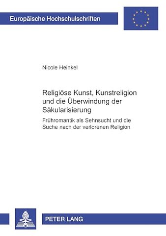 Religioese Kunst, Kunstreligion Und Die Ueberwindung Der Saekularisierung