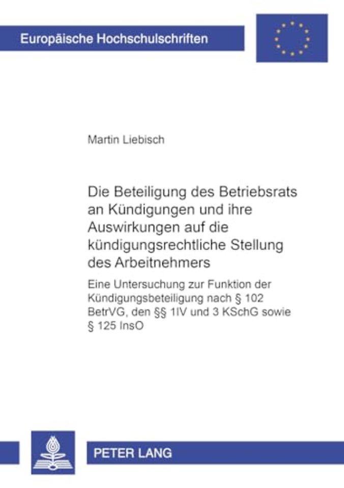 Die Beteiligung Des Betriebsrats an Kuendigungen Und Ihre Auswirkungen Auf Die Kuendigungsrechtliche Stellung Des Arbeitnehmers