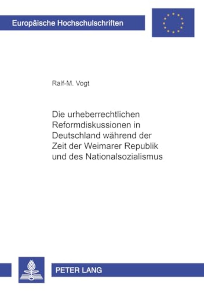 Die Urheberrechtlichen Reformdiskussionen in Deutschland Waehrend Der Zeit Der Weimarer Republik Und Des Nationalsozialismus
