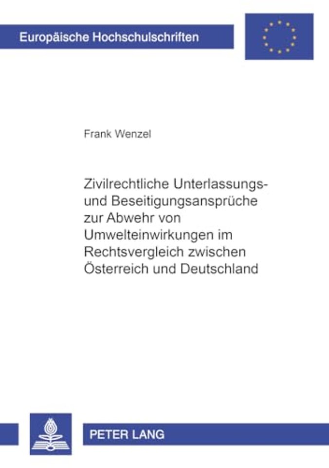 Zivilrechtliche Unterlassungs- Und Beseitigungsansprueche Zur Abwehr Von Umwelteinwirkungen Im Rechtsvergleich Zwischen Oesterreich Und Deutschland